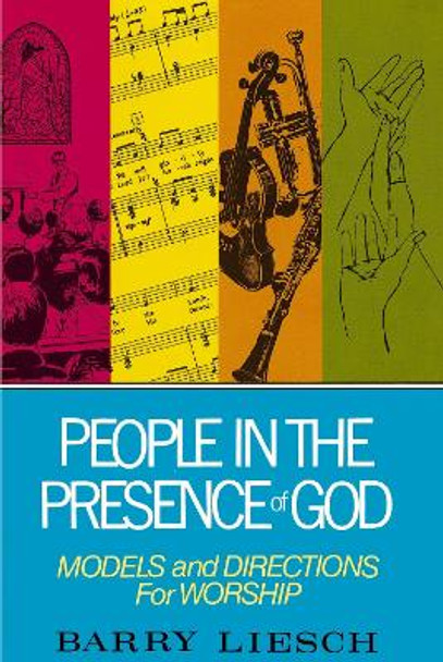 People in the Presence of God: Models and Directions for Worship by Barry Liesch 9780310316015