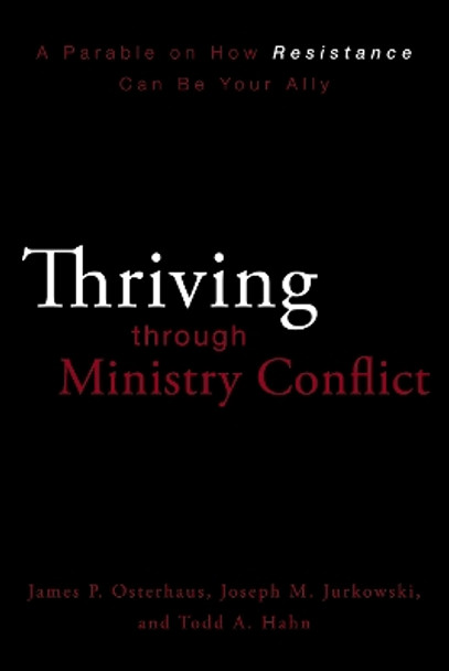 Thriving through Ministry Conflict: A Parable on How Resistance Can Be Your Ally by Todd A. Hahn 9780310324669