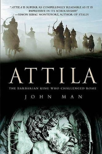 Attila: The Barbarian King Who Challenged Rome by John Man 9780312539399