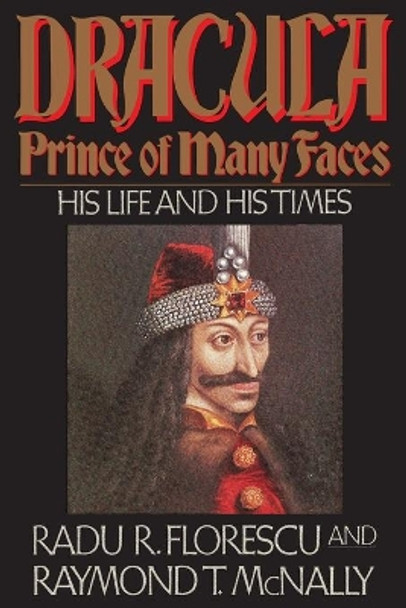 Dracula, Prince Of Many Faces: His Life and Times by Radu R. Florescu 9780316286565