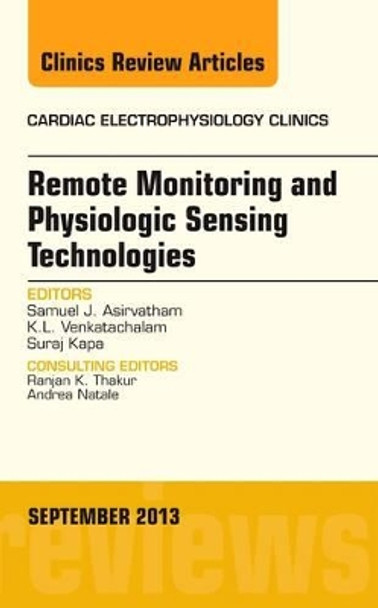 Remote Monitoring and Physiologic Sensing Technologies and Applications, An Issue of Cardiac Electrophysiology Clinics by Samuel J. Asirvatham 9780323188463