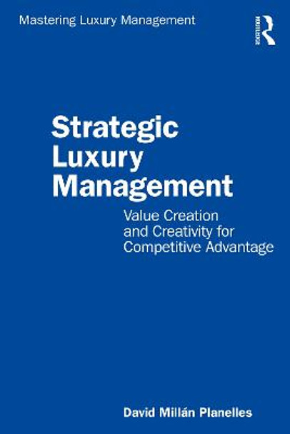 Strategic Luxury Management: Value Creation and Creativity for Competitive Advantage by David Millan Planelles
