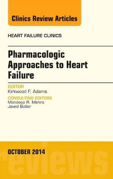 Pharmacologic Approaches to Heart Failure, An Issue of Heart Failure Clinics by Kirkwood F. Adams 9780323326117