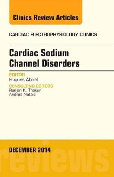 Cardiac Sodium Channel Disorders, An Issue of Cardiac Electrophysiology Clinics by Hugues Abriel 9780323326407