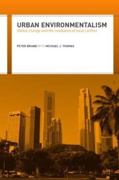 Urban Environmentalism: Global Change and the Mediation of Local Conflict by Peter Brand