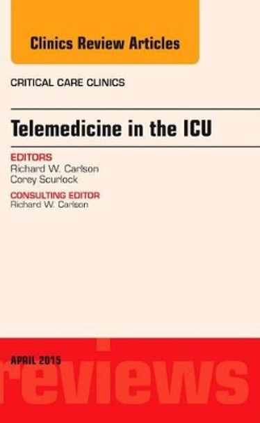 Telemedicine in the ICU, An Issue of Critical Care Clinics by Richard W. Carlson 9780323359719