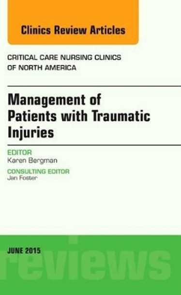 Management of Patients with Traumatic Injuries, An Issue of Critical Nursing Clinics by Karen Bergman 9780323388825