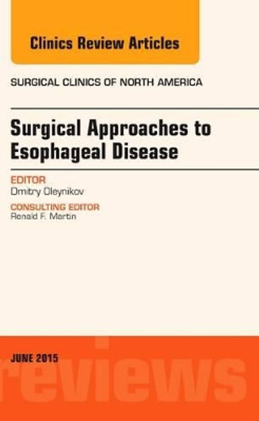 Surgical Approaches to Esophageal Disease, An Issue of Surgical Clinics by Dmitry Oleynikov 9780323389082