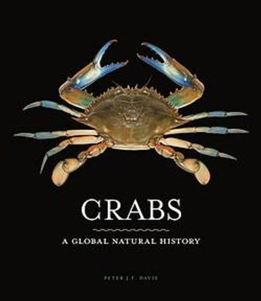 Crabs: A Global Natural History by Peter J. F. Davie