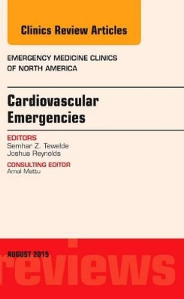 Cardiovascular Emergencies, An Issue of Emergency Medicine Clinics of North America by Semhar Z. Tewelde 9780323393300