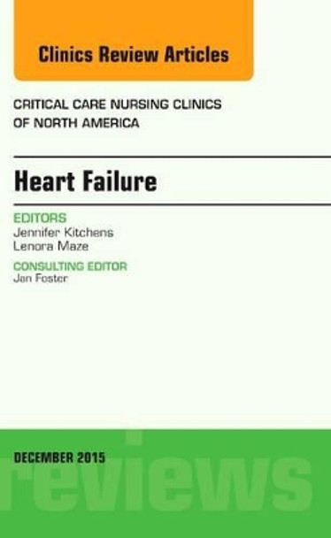 Heart Failure, An Issue of Critical Nursing Clinics by Jennifer Kitchens 9780323402422