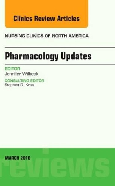 Pharmacology Updates, An Issue of Nursing Clinics of North America by Jennifer Wilbeck 9780323416535