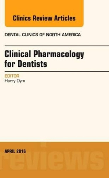 Pharmacology for the Dentist, An Issue of Dental Clinics of North America by Harry Dym 9780323417501