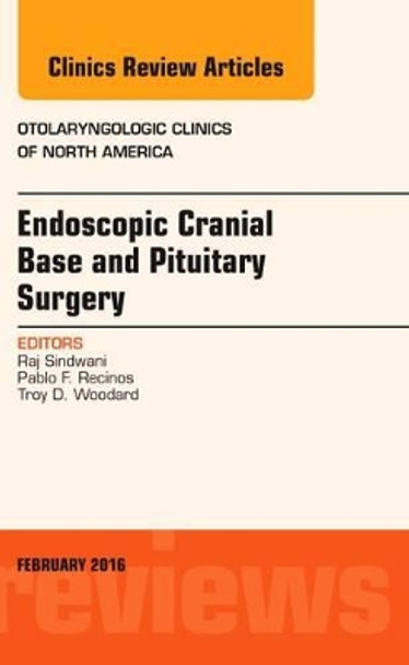 Endoscopic Cranial Base and Pituitary Surgery, An Issue of Otolaryngologic Clinics of North America by Raj Sindwani 9780323417631