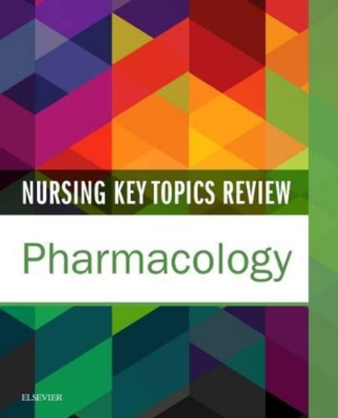 Nursing Key Topics Review: Pharmacology by Elsevier Inc 9780323445313