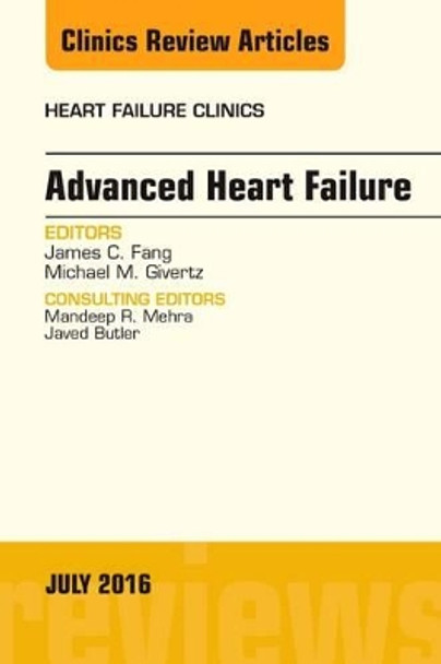 Advanced Heart Failure, An Issue of Heart Failure Clinics by James C. Fang 9780323448468