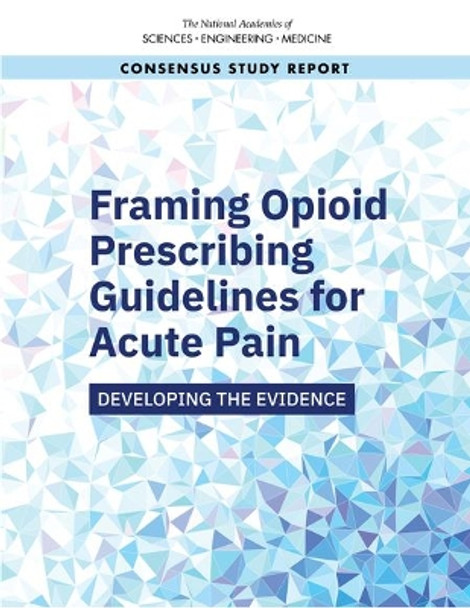 Framing Opioid Prescribing Guidelines for Acute Pain: Developing the Evidence by National Academies of Sciences, Engineering, and Medicine 9780309496872