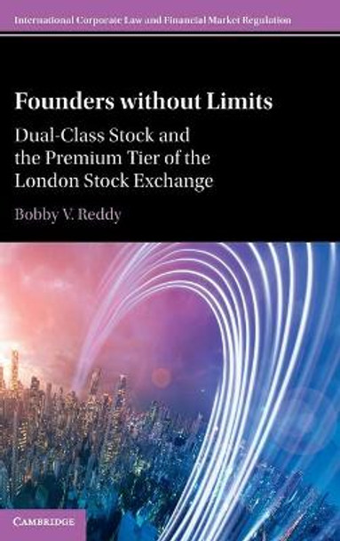 Founders without Limits: Dual-Class Stock and the Premium Tier of the London Stock Exchange by Bobby Reddy