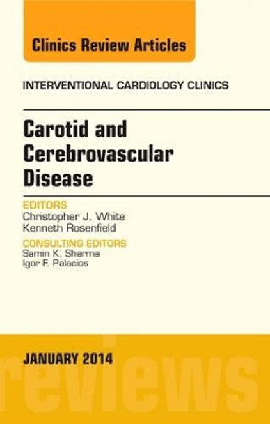 Carotid and Cerebrovascular Disease, An Issue of Interventional Cardiology Clinics by Christopher J. White 9780323263962