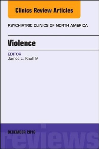 Violence, An Issue of Psychiatric Clinics of North America by James Knoll 9780323477505