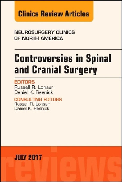 Controversies in Spinal and Cranial Surgery, An Issue of Neurosurgery Clinics of North America by Russell R. Lonser 9780323531405