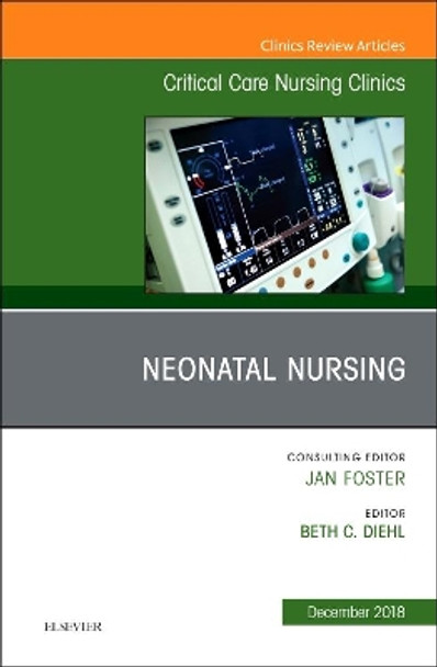 Neonatal Nursing, An Issue of Critical Care Nursing Clinics of North America by Beth C. Diehl 9780323643313