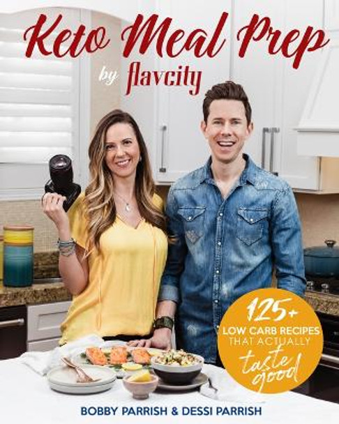 Keto Meal Prep by FlavCity: 125+ Low Carb Recipes That Actually Taste Good by Bobby Parrish