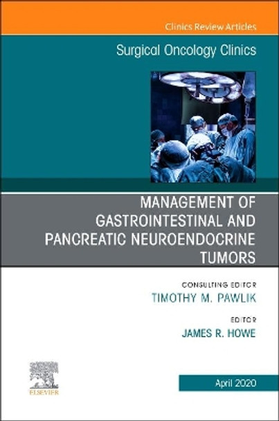 Management of GI and Pancreatic Neuroendocrine Tumors,An Issue of Surgical Oncology Clinics of North America by James R. Howe 9780323696012