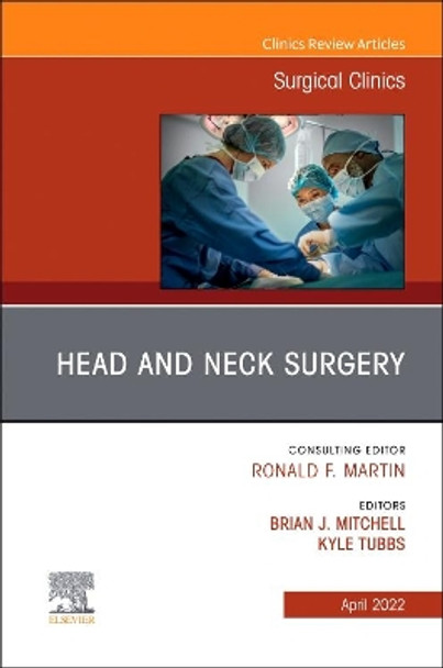 Head and Neck Surgery, An Issue of Surgical Clinics: Volume 102-2 by Brian J Mitchell 9780323848947