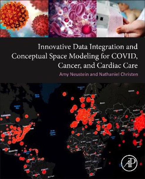 Innovative Data Integration and Conceptual Space Modeling for COVID, Cancer, and Cardiac Care by Amy Neustein 9780323851978