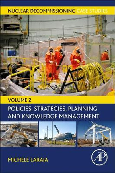 Nuclear Decommissioning Case Studies: Policies, Strategies, Planning and Knowledge Management by Michele Laraia 9780323857345