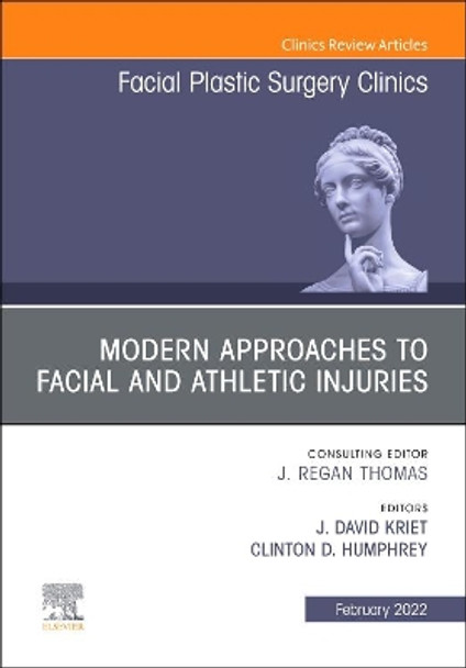 Modern Approaches to Facial and Athletic Injuries, An Issue of Facial Plastic Surgery Clinics of North America: Volume 30-1 by J. David Kriet 9780323897143