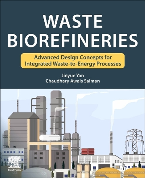 Waste Biorefineries: Advanced Design Concepts for Integrated Waste to Energy Processes by Jinyue Yan 9780323917612