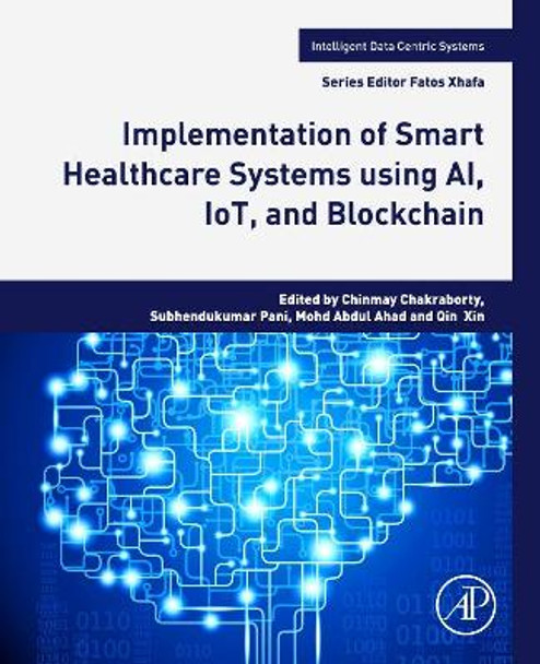 Implementation of Smart Healthcare Systems using AI, IoT, and Blockchain by Chinmay Chakraborty 9780323919166