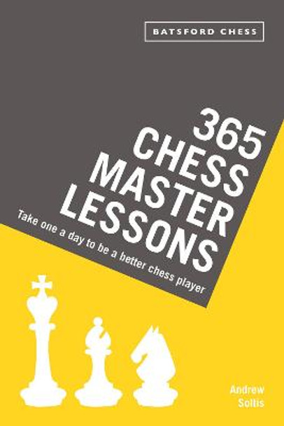 365 Chess Master Lessons: Take One a Day to Be a Better Chess Player by Andrew Soltis