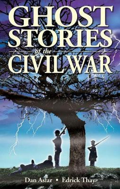 Ghost Stories of the Civil War by Dan Asfar