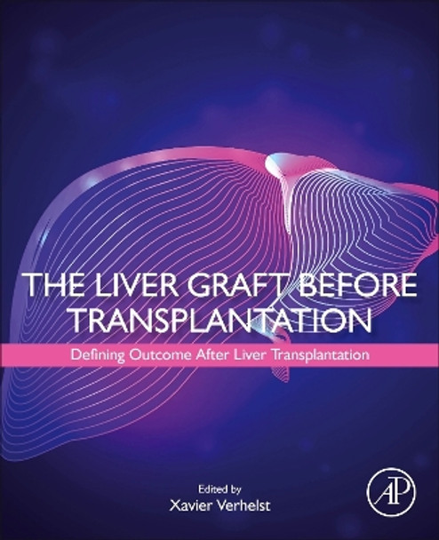 The Liver Graft Before Transplantation: Defining Outcome After Liver Transplantation by Xavier Verhelst 9780323996556