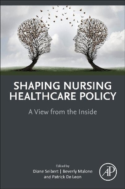 Shaping Nursing Healthcare Policy: A View from the Inside by Diane Seibert 9780323999939