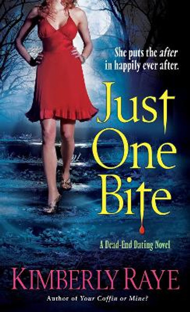 Just One Bite: A Dead-End Dating Novel by Kimberly Raye 9780345503657