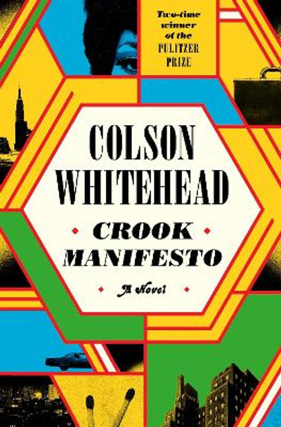 Crook Manifesto: ‘Fast, fun, ribald and pulpy, with a touch of Quentin Tarantino’ Sunday Times by Colson Whitehead 9780349727653