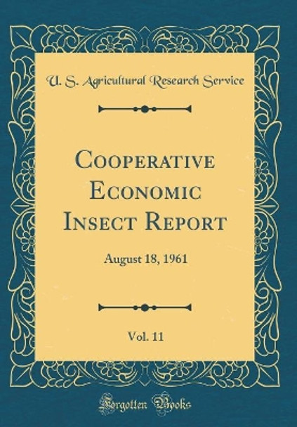 Cooperative Economic Insect Report, Vol. 11: August 18, 1961 (Classic Reprint) by U. S. Agricultural Research Service 9780365653042