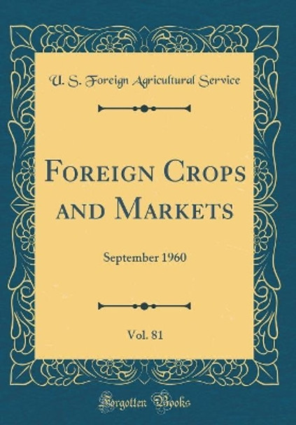 Foreign Crops and Markets, Vol. 81: September 1960 (Classic Reprint) by U. S. Foreign Agricultural Service 9780366450442