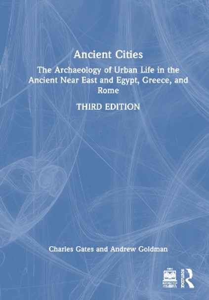 Ancient Cities: The Archaeology of Urban Life in the Ancient Near East and Egypt, Greece, and Rome by Charles Gates 9780367232184