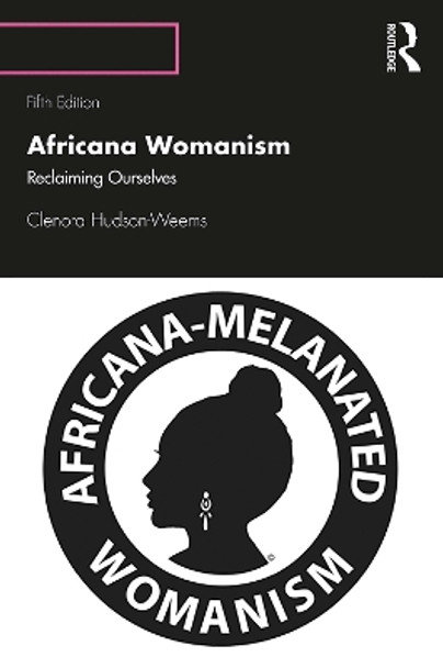 Africana Womanism: Reclaiming Ourselves by Clenora Hudson-Weems 9780367253639