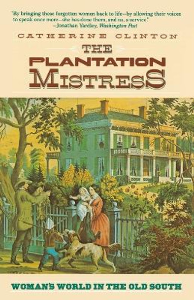 The Plantation Mistress: Woman's World in the Old South by Catherine Clinton 9780394722535