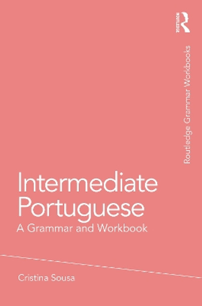 Intermediate Portuguese: A Grammar and Workbook by Cristina Sousa 9780415633222