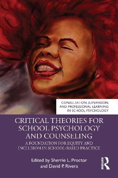 Critical Theories for School Psychology and Counseling: A Foundation for Equity and Inclusion in School-Based Practice by Sherrie L. Proctor