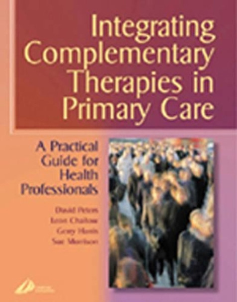 Integrating Complementary Therapies in Primary Care: A Practical Guide for Health Professionals by David Peters 9780443063459