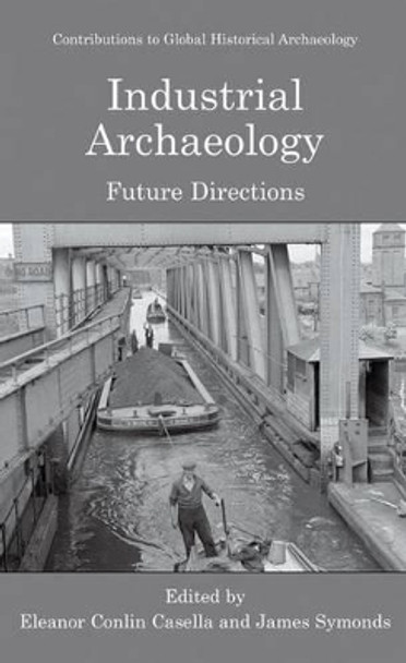 Industrial Archaeology: Future Directions by Eleanor Casella 9780387226088