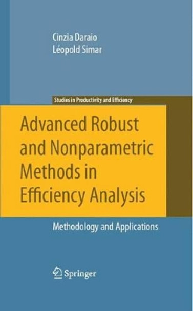 Advanced Robust and Nonparametric Methods in Efficiency Analysis: Methodology and Applications by Cinzia Daraio 9780387351551